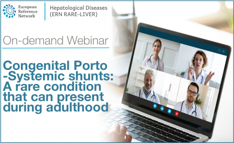 ERN Rare-Liver on-demand Webinar: Congenital Porto-Systemic shunts: A rare condition that can present during adulthood