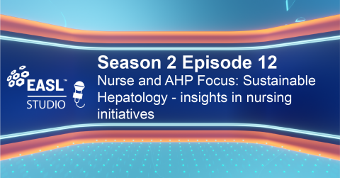EASL Studio S2 E12: Nurse and AHP Focus: Sustainable hepatology – Insights in nursing initiatives