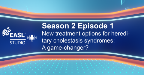 EASL Studio Podcast S2E1: New treatment options for hereditary cholestasis syndromes: A game-changer?
