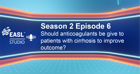 EASL Studio Podcast S2 E6: Should anticoagulants be given to patients with cirrhosis to improve outcome?