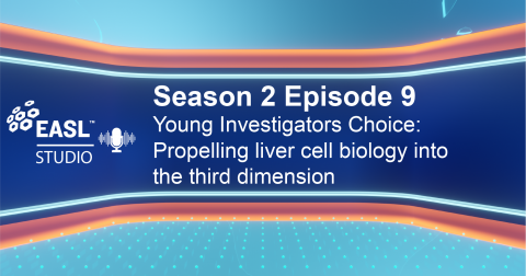 EASL Studio podcast S2 E9: YI Choice: Propelling liver cell biology into the third dimension