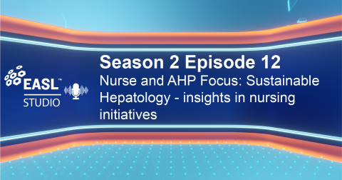 EASL Studio Podcast S2 E12: Nurse and AHP Focus: Sustainable hepatology – Insights in nursing initiatives