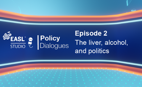 EASL Policy Dialogues Episode 2: The liver, alcohol, and politics