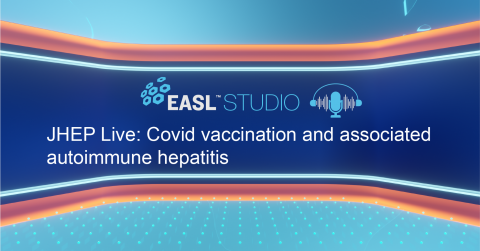 EASL Studio Podcasts S3 E1: JHEP Live: Covid vaccination and associated autoimmune hepatitis