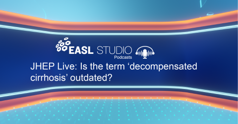 EASL Studio Podcast S4 E4: JHEP Live: Is the term ‘decompensated cirrhosis’ outdated?