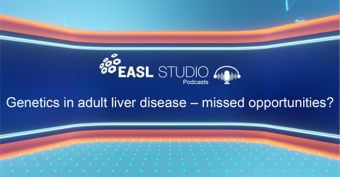 EASL Studio Podcast S4 E7: Genetics in adult liver disease – missed opportunities?