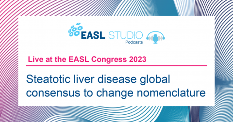 EASL Studio Podcast: Steatotic liver disease global consensus to change nomenclature