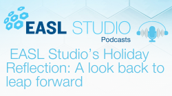 EASL Studio Podcast S5 E15: EASL Studio’s holiday reflection: A look back to leap forward